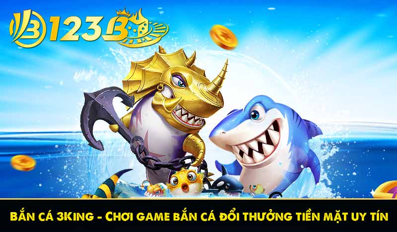 Bắn cá 3King – Chơi game bắn cá đổi thưởng tiền mặt uy tín 1 Bắn cá 3King – Chơi game bắn cá đổi thưởng tiền mặt uy tín