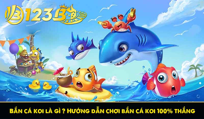 bắn cá koi là gì? Hướng dẫn chơi bắn cá koi chắc thắng