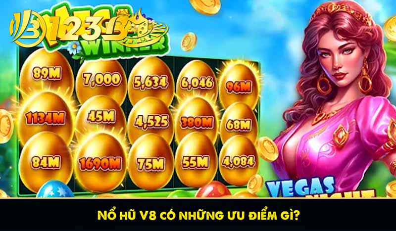 Nổ hũ V8 - Những tuyệt kỹ chơi nổ hũ có thể bạn chưa biết 7 Nổ hũ V8 có những ưu điểm gì?