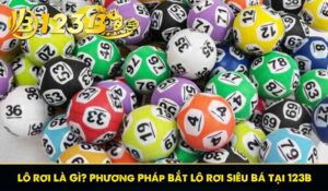 Lô Rơi Là Gì? Phương Pháp Bắt Lô Rơi Siêu Bá Tại 123B casino
