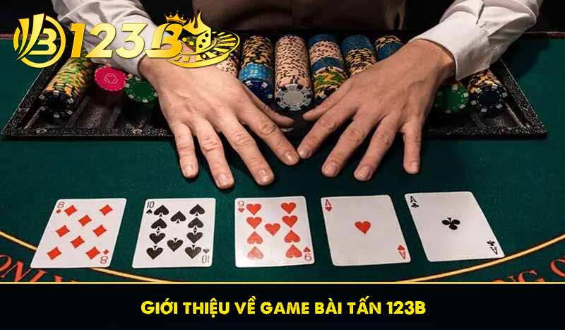 Giới thiệu về game bài tấn 123B