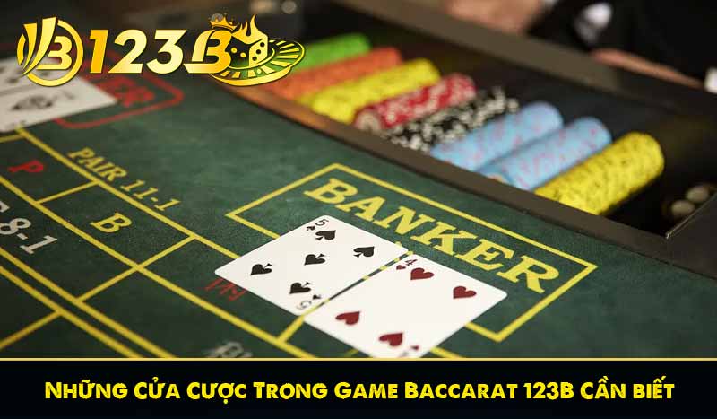 Baccarat 123B – Trải Nghiệm Game Bài Đỉnh Cao Tại 123B 9 Những Cửa Cược Trong Game Baccarat 123B Cần biết